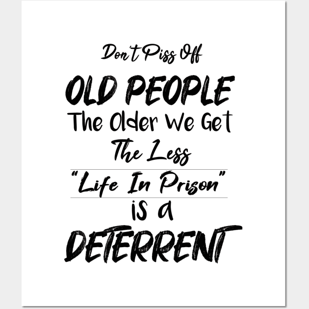 Don't Piss Off Old People The Older We Get The Less Life, Gift For Grandparents day, father, mother Wall Art by SAM DLS